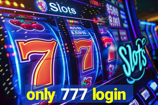 only 777 login